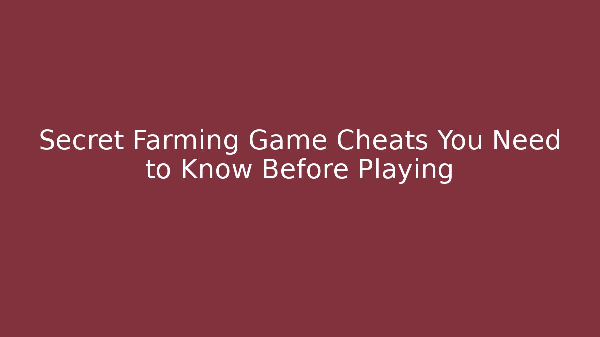 Secret Farming Game Cheats You Need to Know Before Playing