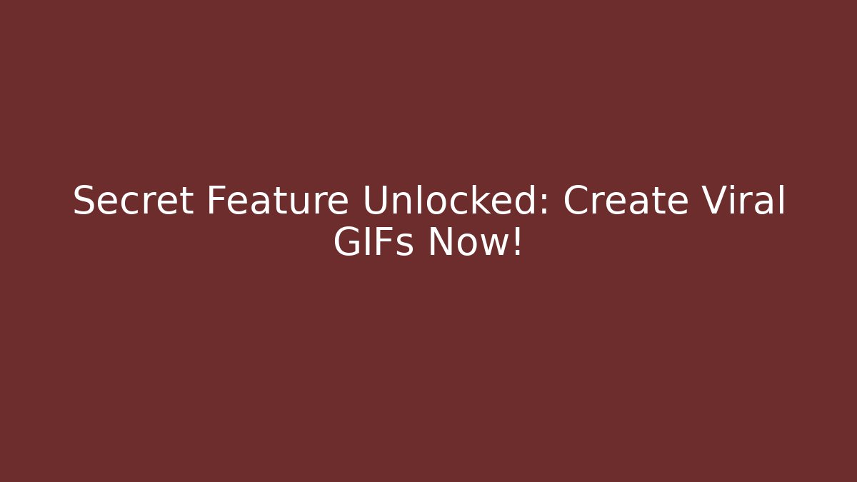 Secret Feature Unlocked: Create Viral GIFs Now!