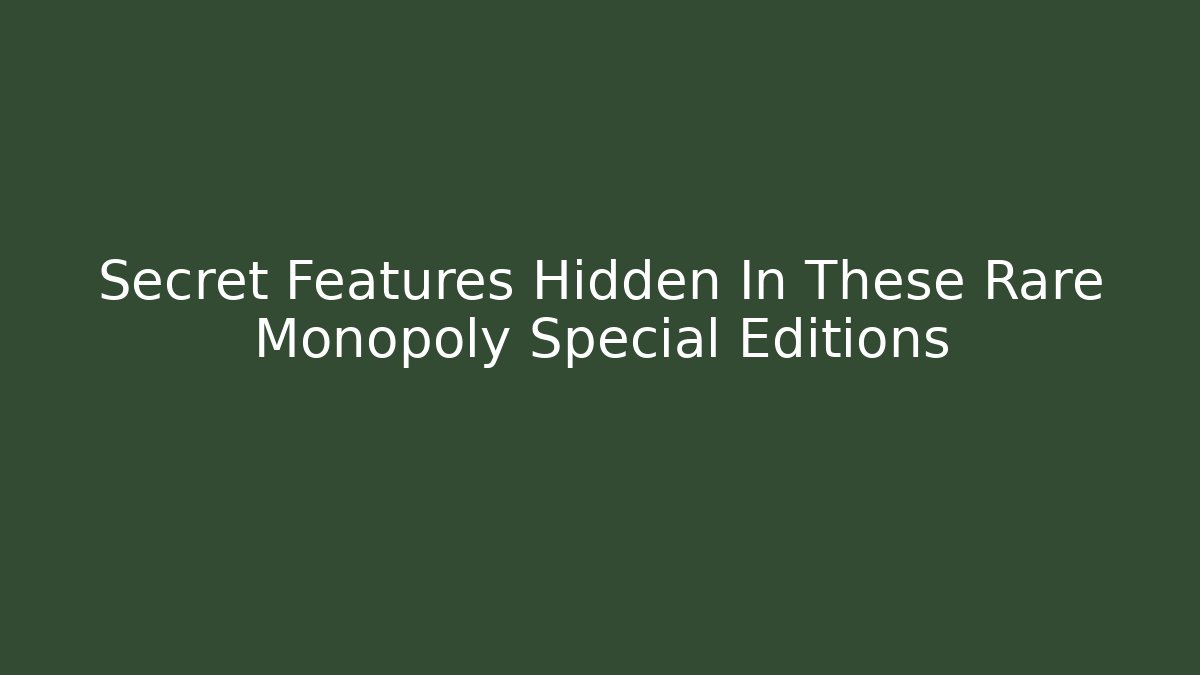 Secret Features Hidden In These Rare Monopoly Special Editions - Método de Aprovação