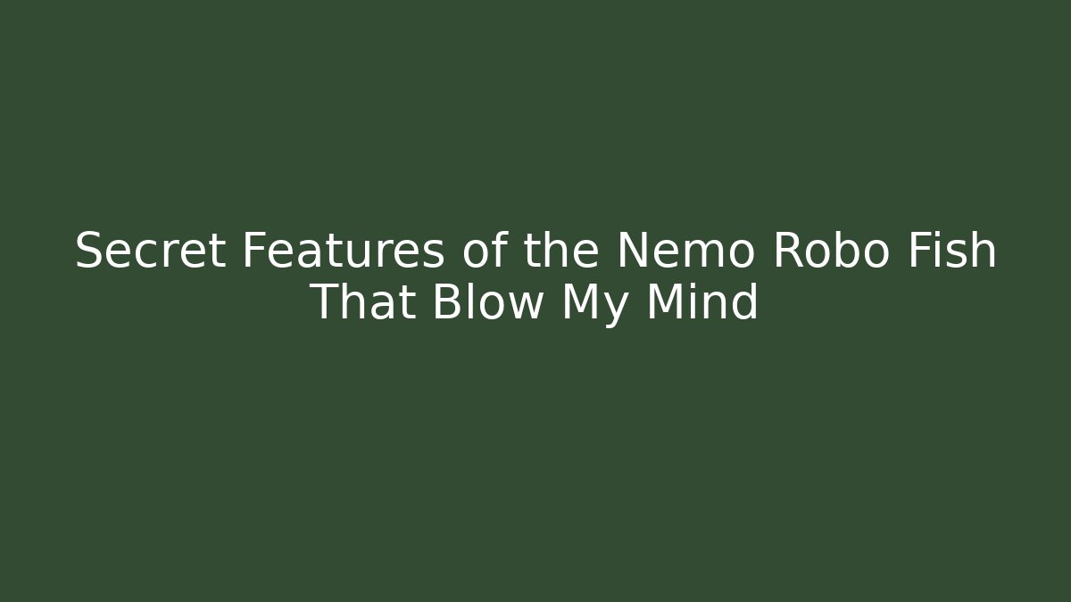 Secret Features of the Nemo Robo Fish That Blow My Mind - Método de Aprovação