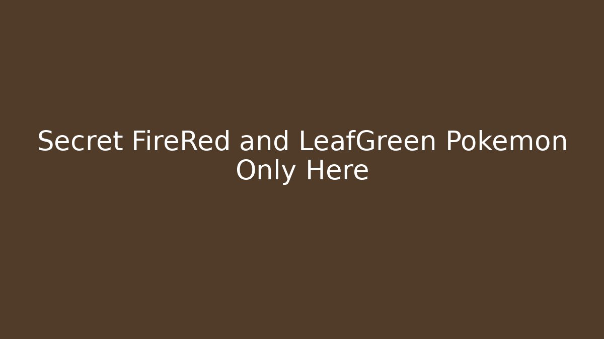 Secret FireRed and LeafGreen Pokémon Only Here