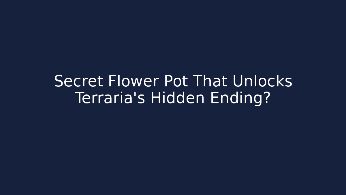Secret Flower Pot That Unlocks Terraria's Hidden Ending?