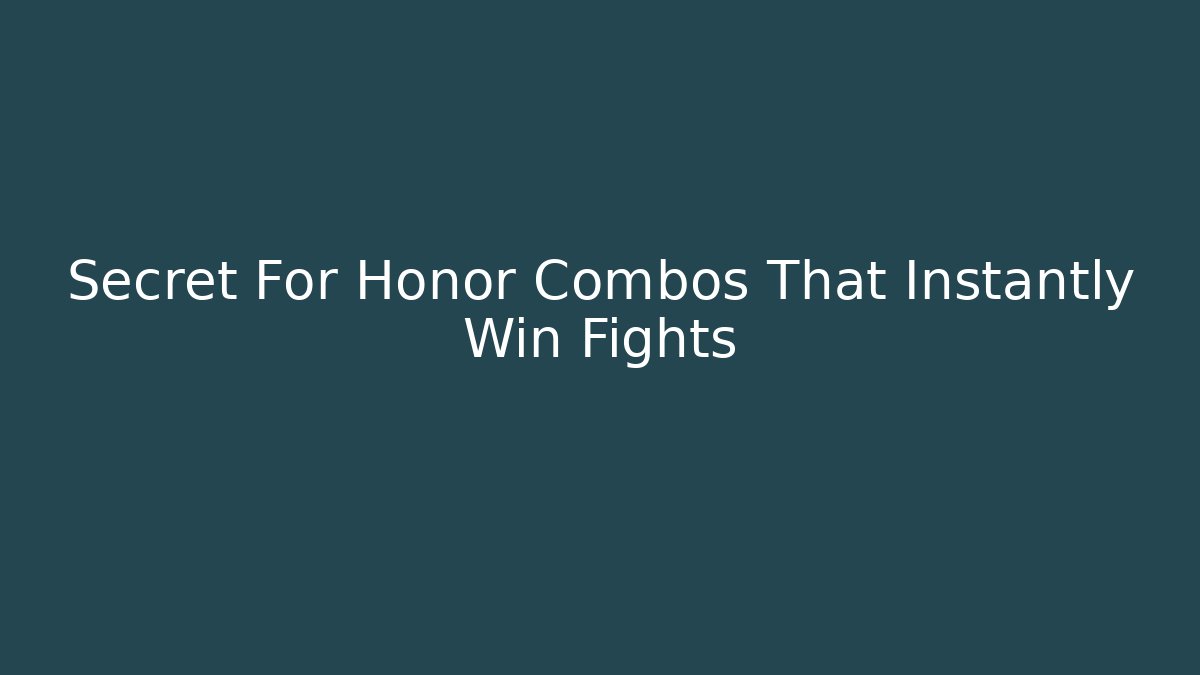 Secret For Honor Combos That Instantly Win Fights - Método de Aprovação