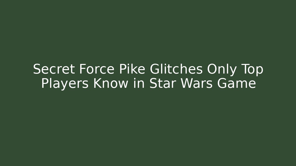 Secret Force Pike Glitches Only Top Players Know in Star Wars Game