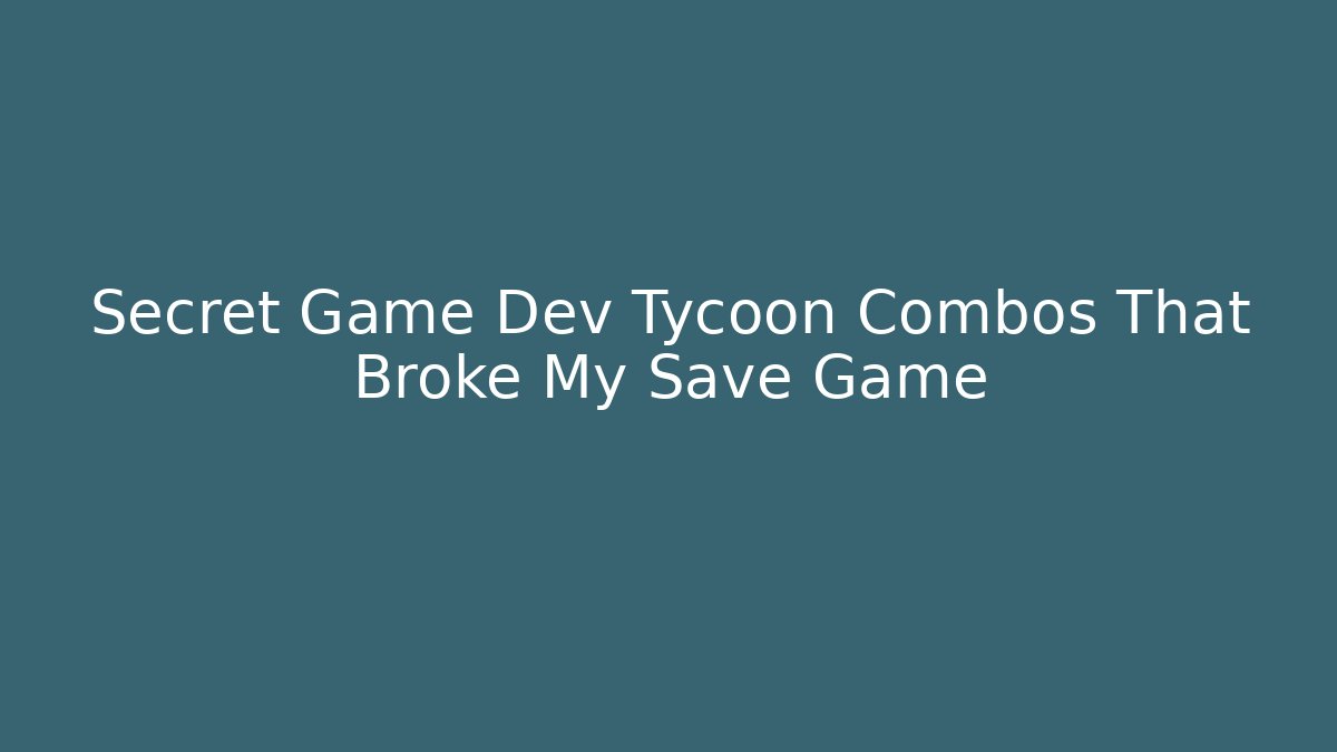 Secret Game Dev Tycoon Combos That Broke My Save Game