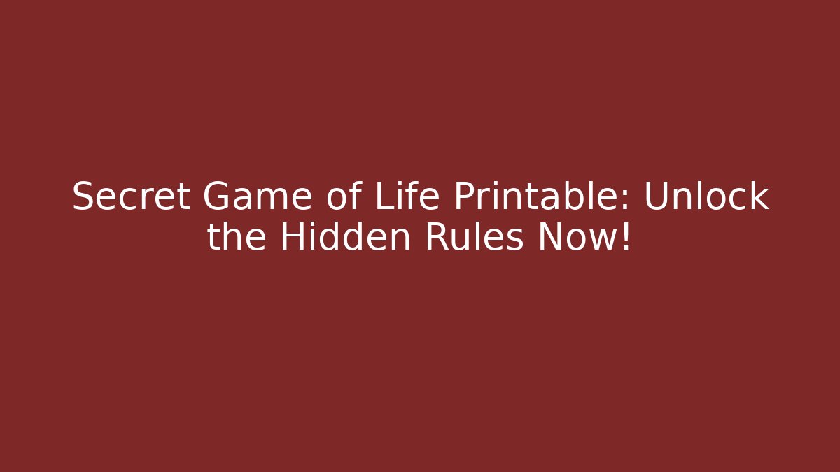 Secret Game of Life Printable: Unlock the Hidden Rules Now!