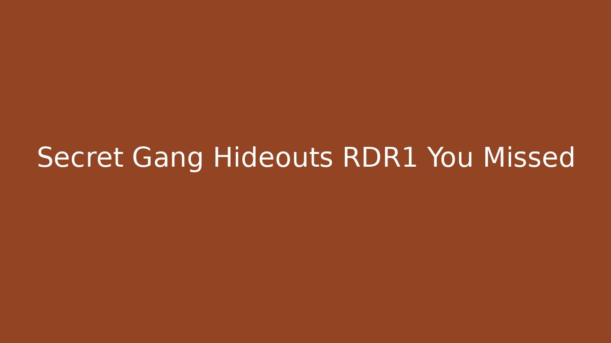 Secret Gang Hideouts RDR1 You Missed