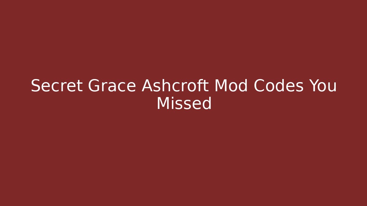 Secret Grace Ashcroft Mod Codes You Missed