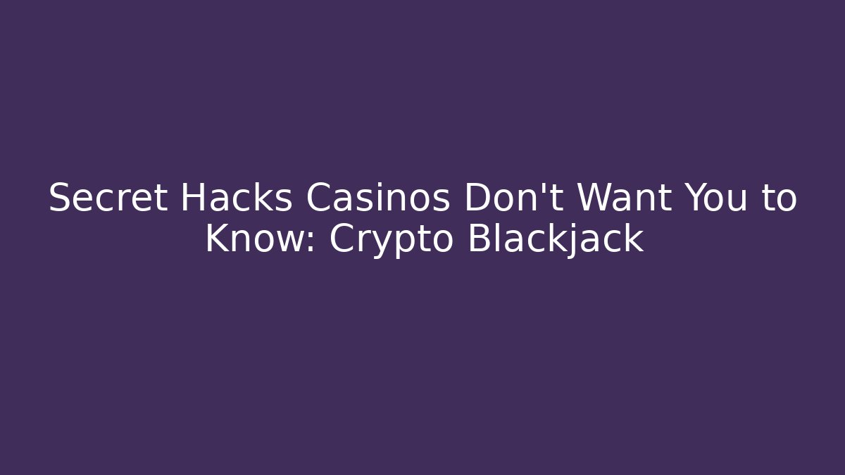 Secret Hacks Casinos Don't Want You to Know: Crypto Blackjack