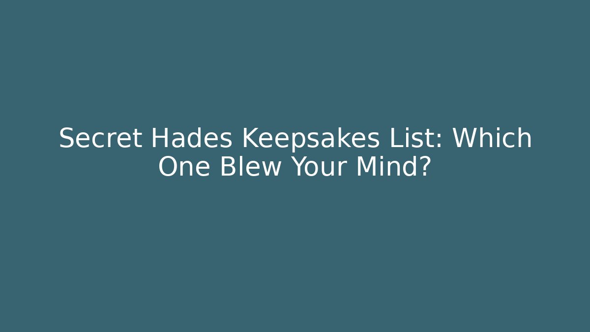 Secret Hades Keepsakes List: Which One Blew Your Mind?