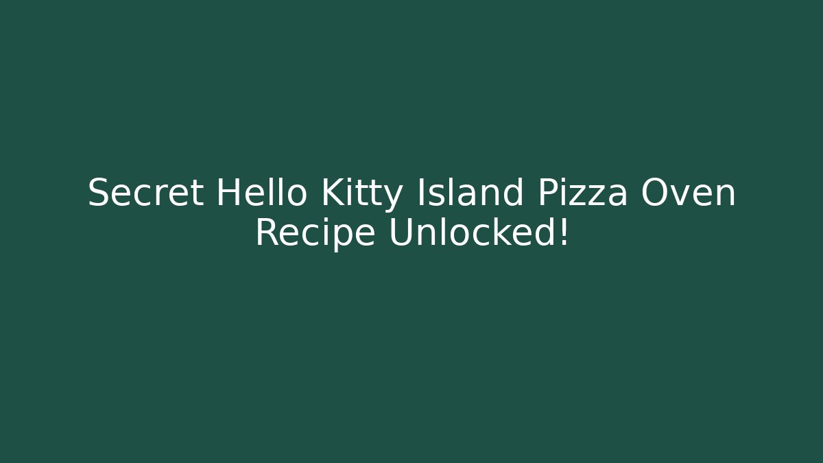 Secret Hello Kitty Island Pizza Oven Recipe Unlocked! - Método de Aprovação