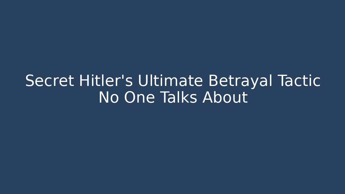 Secret Hitler's Ultimate Betrayal Tactic No One Talks About