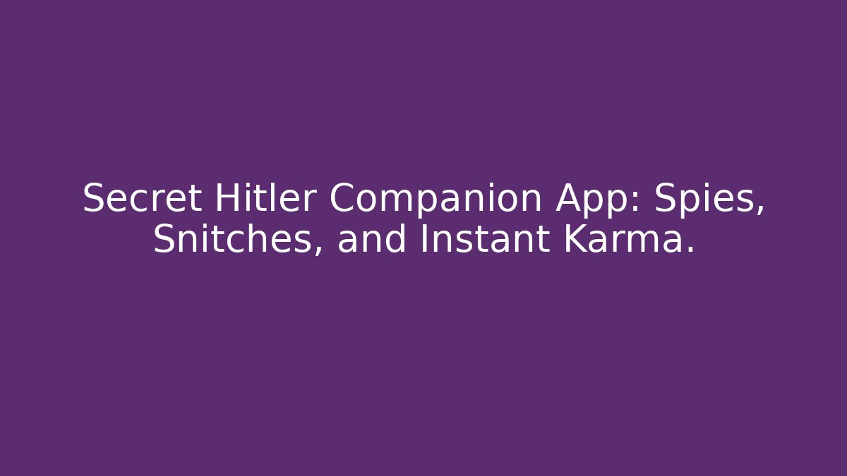 Secret Hitler Companion App: Spies, Snitches, and Instant Karma.