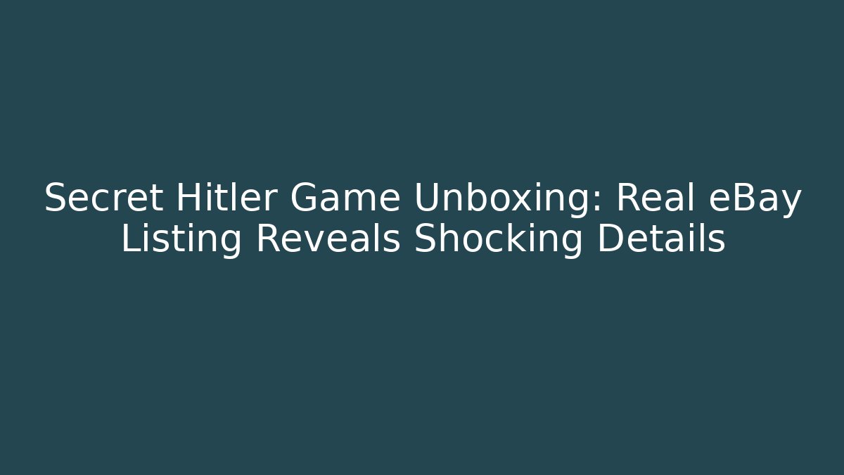 Secret Hitler Game Unboxing: Real eBay Listing Reveals Shocking Details - Método de Aprovação
