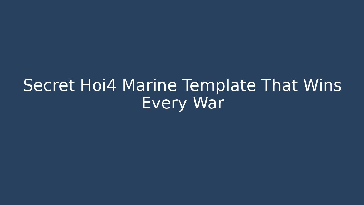 Secret Hoi4 Marine Template That Wins Every War
