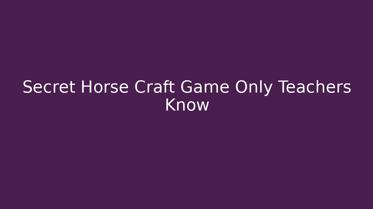 Secret Horse Craft Game Only Teachers Know