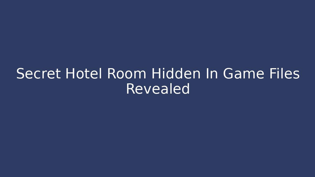 Secret Hotel Room Hidden In Game Files Revealed