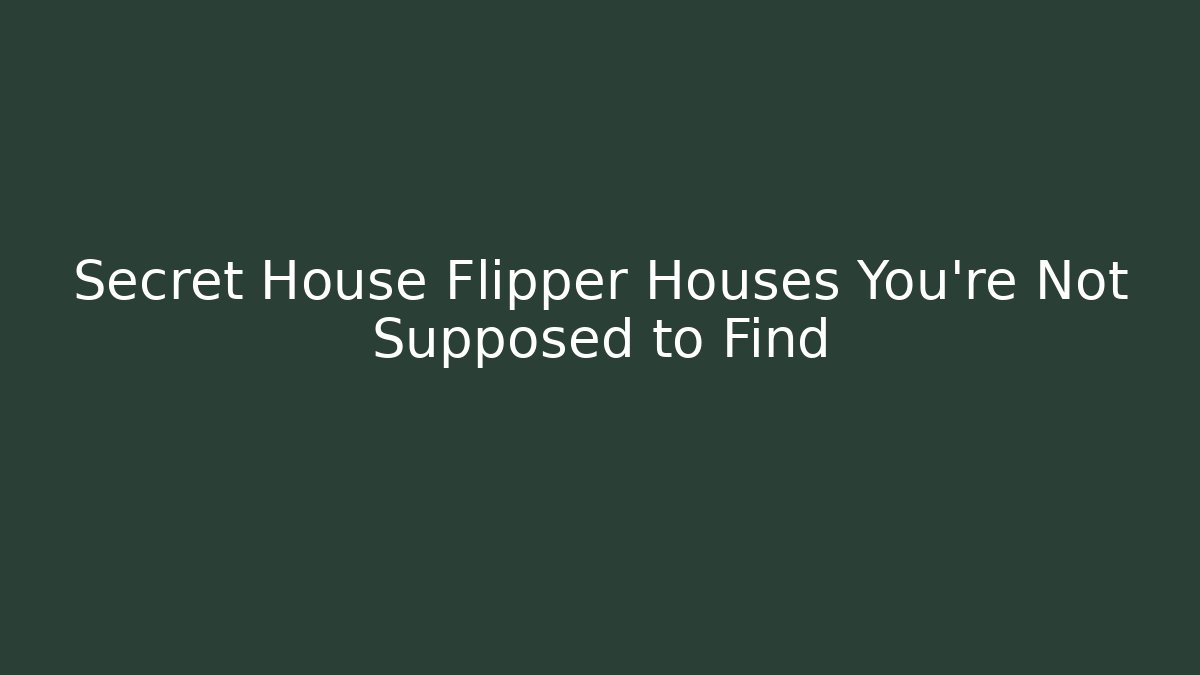 Secret House Flipper Houses You're Not Supposed to Find