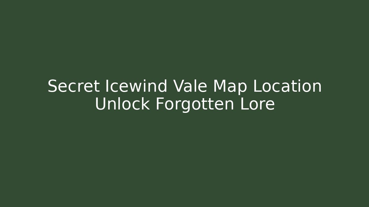 Secret Icewind Vale Map Location Unlock Forgotten Lore