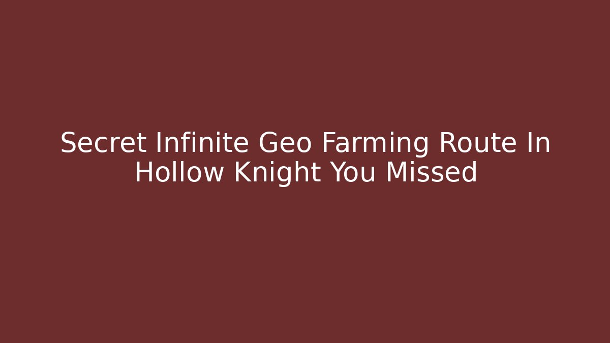 Secret Infinite Geo Farming Route In Hollow Knight You Missed - Método de Aprovação