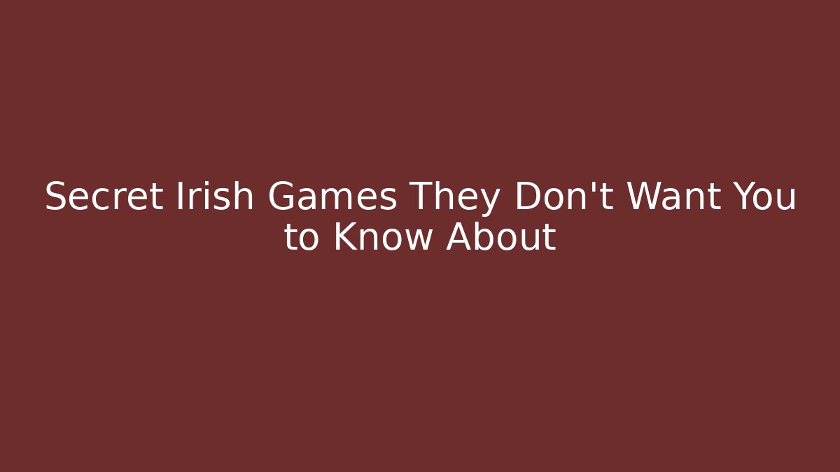 Secret Irish Games They Don't Want You to Know About
