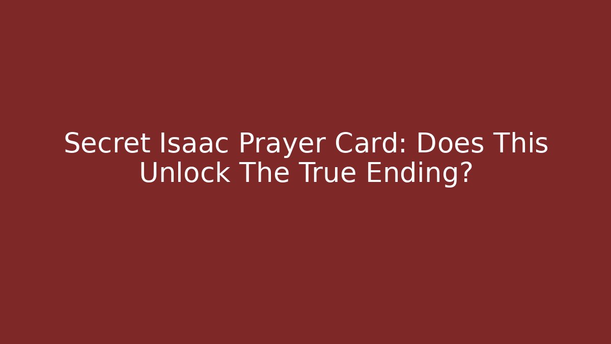 Secret Isaac Prayer Card: Does This Unlock The True Ending?