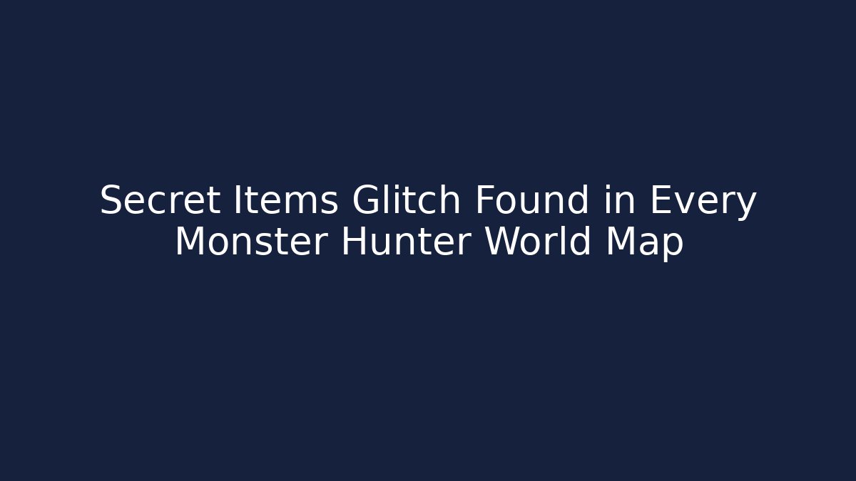 Secret Items Glitch Found in Every Monster Hunter World Map
