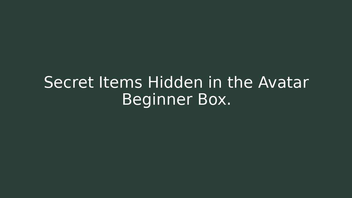 Secret Items Hidden in the Avatar Beginner Box. - Método de Aprovação