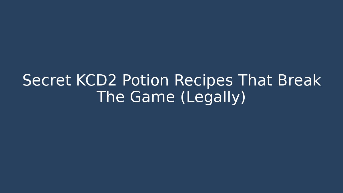 Secret KCD2 Potion Recipes That Break The Game (Legally)