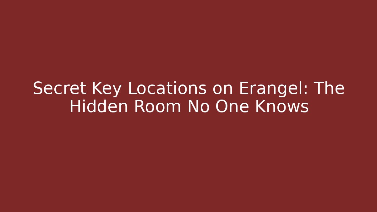 Secret Key Locations on Erangel: The Hidden Room No One Knows