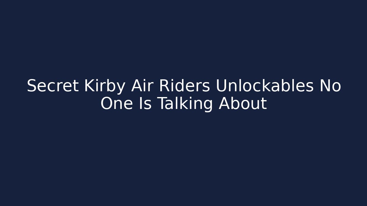 Secret Kirby Air Riders Unlockables No One Is Talking About