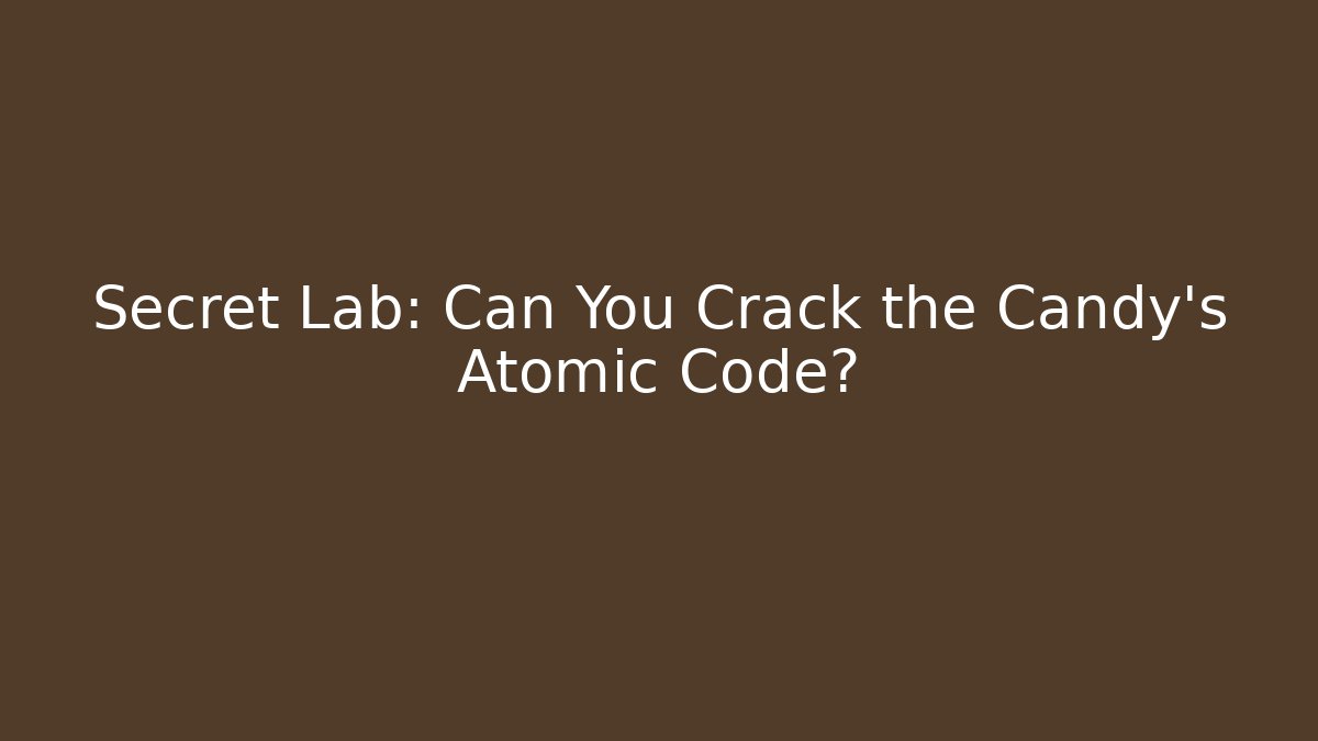 Secret Lab: Can You Crack the Candy’s Atomic Code?