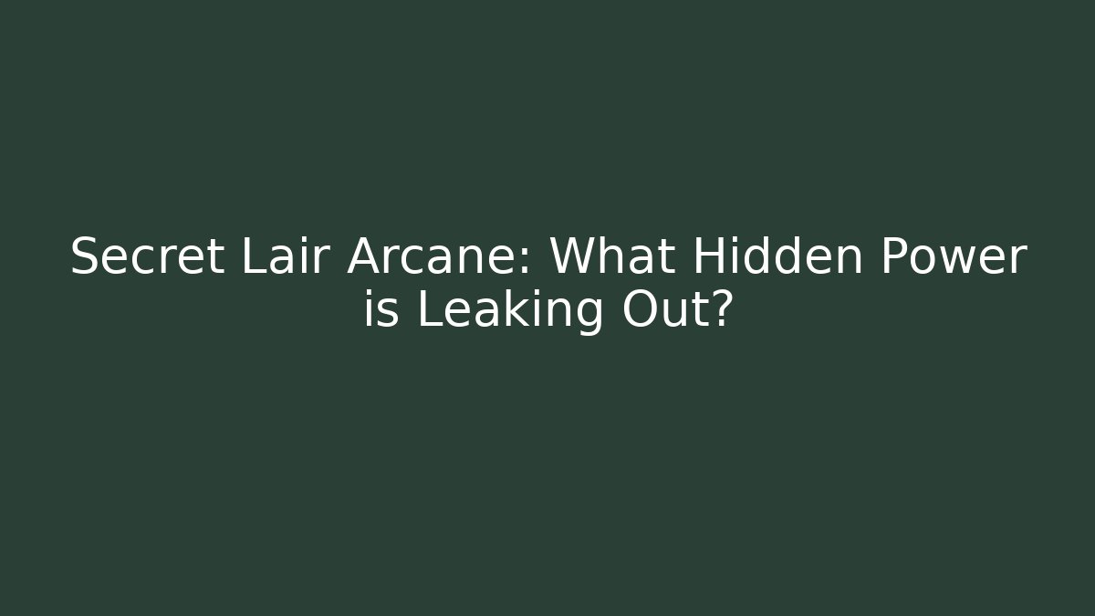 Secret Lair Arcane: What Hidden Power is Leaking Out? - Método de Aprovação