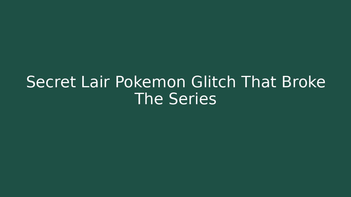 Secret Lair Pokémon Glitch That Broke The Series
