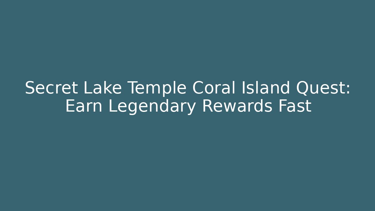 Secret Lake Temple Coral Island Quest: Earn Legendary Rewards Fast