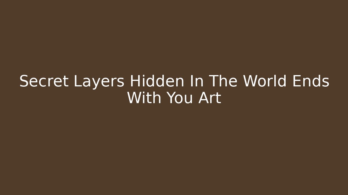 Secret Layers Hidden In The World Ends With You Art