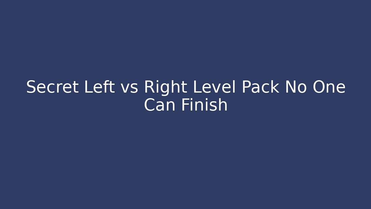 Secret Left vs Right Level Pack No One Can Finish