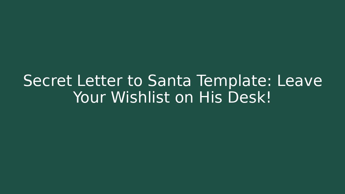 Secret Letter to Santa Template: Leave Your Wishlist on His Desk!
