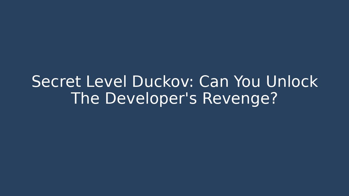 Secret Level Duckov: Can You Unlock The Developer's Revenge?