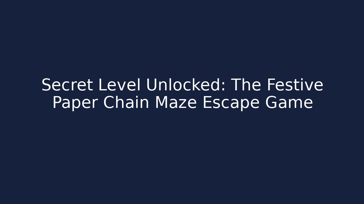 Secret Level Unlocked: The Festive Paper Chain Maze Escape Game