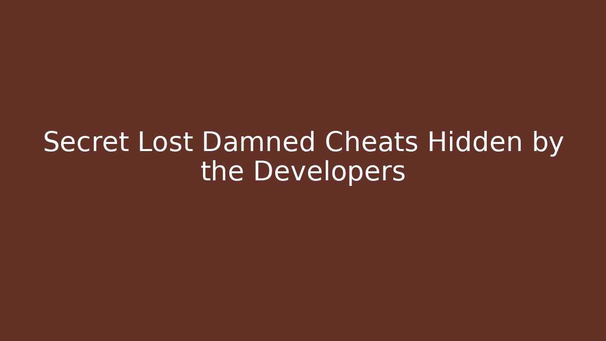 Secret Lost Damned Cheats Hidden by the Developers