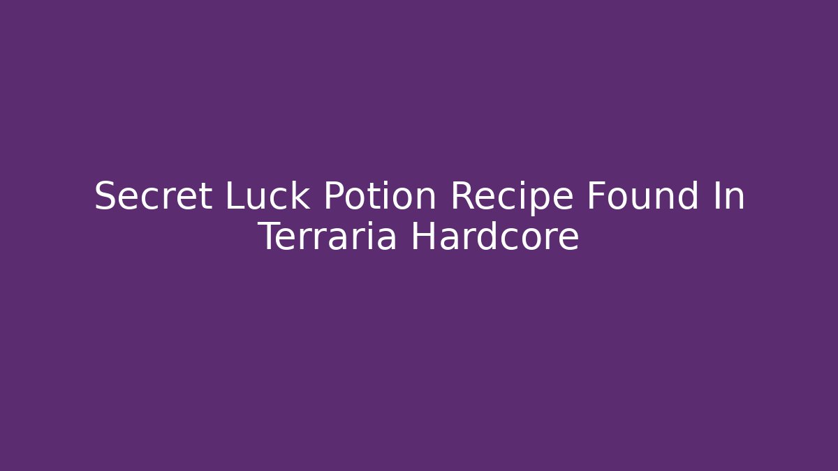 Secret Luck Potion Recipe Found In Terraria Hardcore - Método de Aprovação