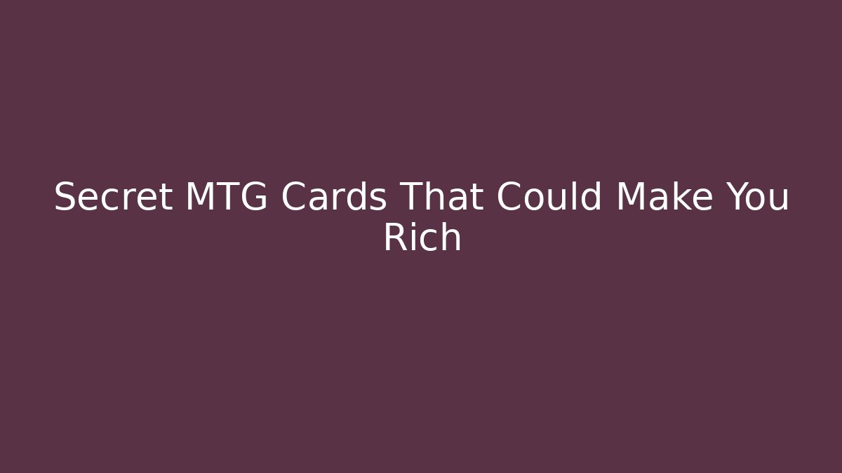 Secret MTG Cards That Could Make You Rich - Método de Aprovação
