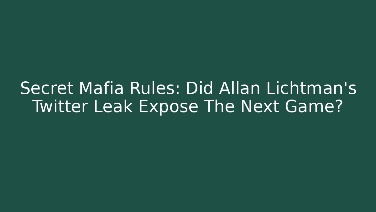 Secret Mafia Rules: Did Allan Lichtman's Twitter Leak Expose The Next Game?