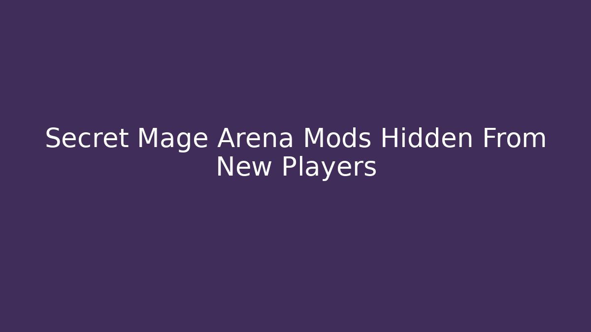 Secret Mage Arena Mods Hidden From New Players