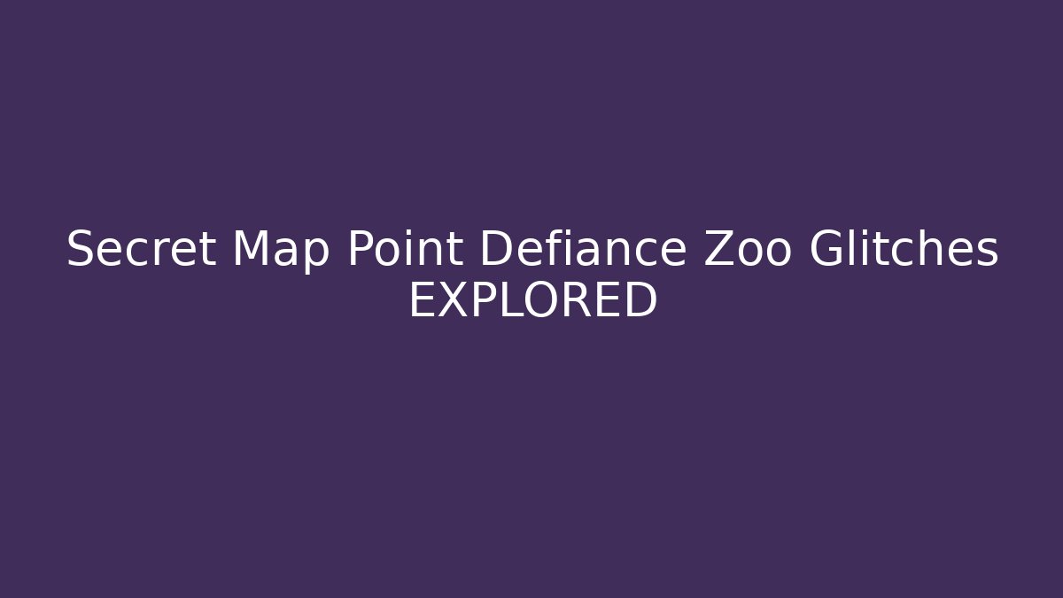 Secret Map Point Defiance Zoo Glitches EXPLORED