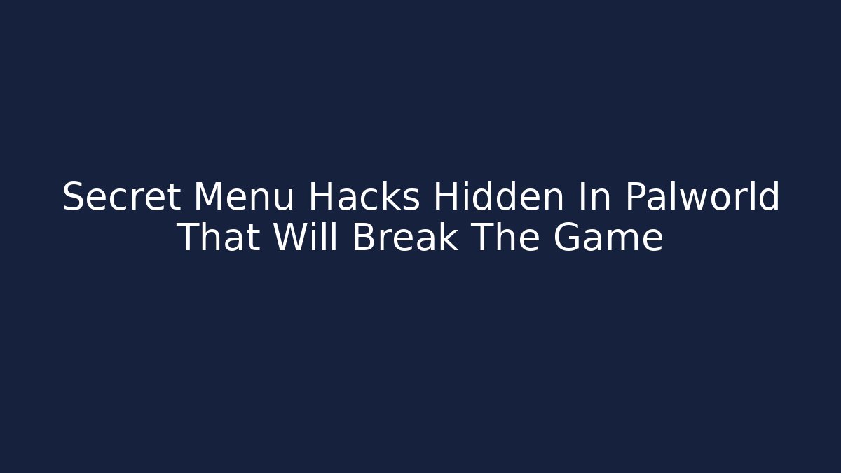 Secret Menu Hacks Hidden In Palworld That Will Break The Game
