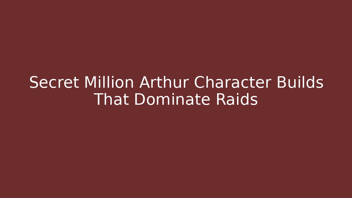 Secret Million Arthur Character Builds That Dominate Raids