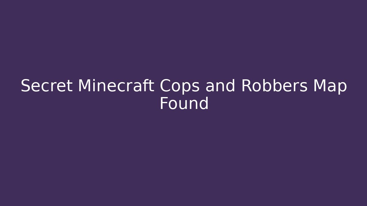 Secret Minecraft Cops and Robbers Map Found