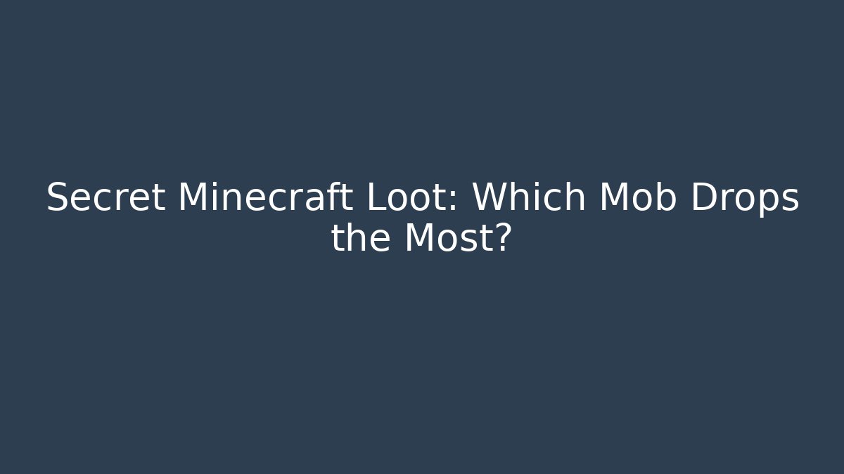 Secret Minecraft Loot: Which Mob Drops the Most?